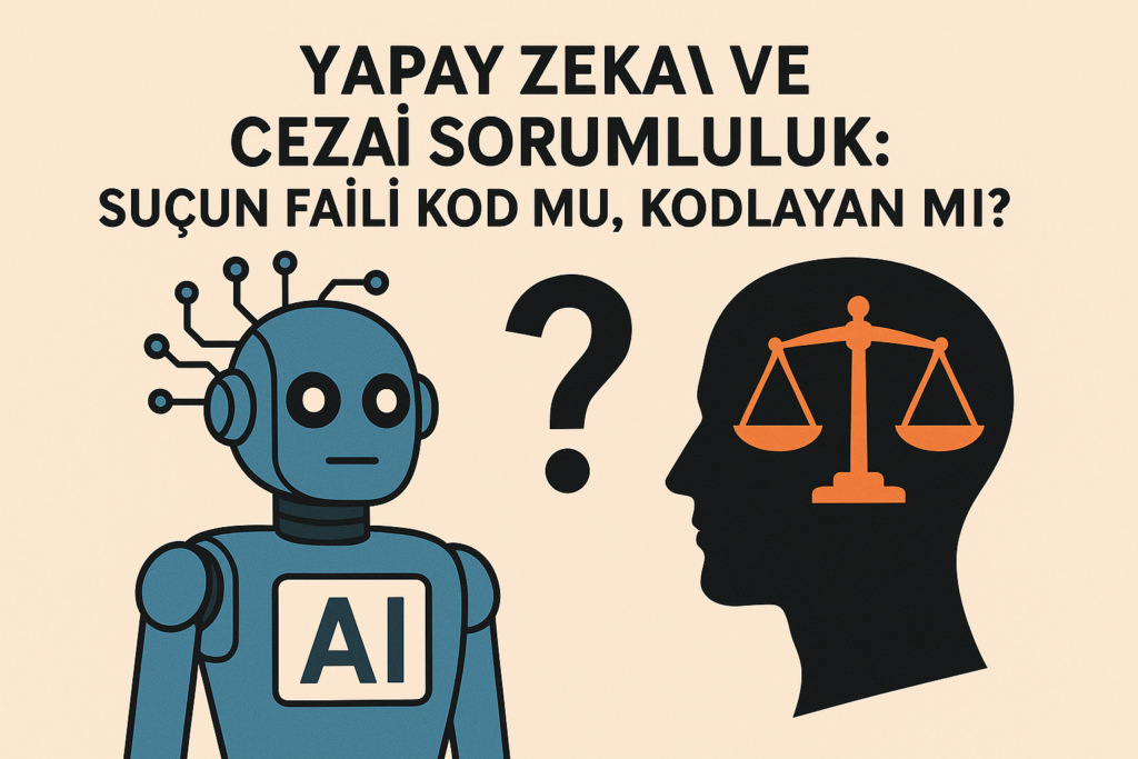 Grok Özelinde Yapay Zekanın Cezai Sorumluluğu Meselesi