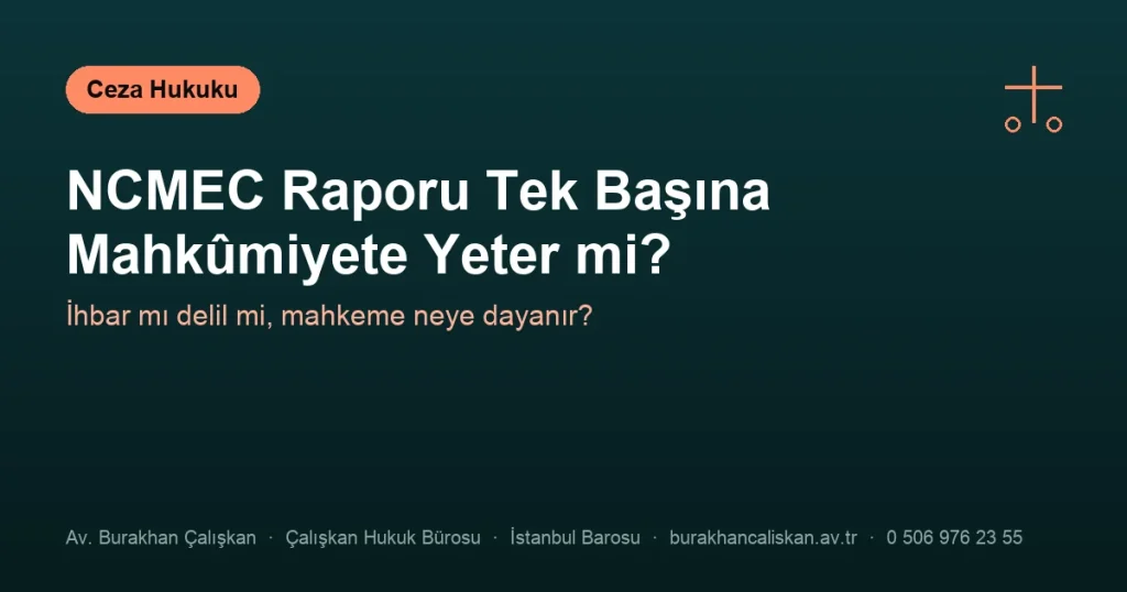 NCMEC Raporu Tek Başına Mahkûmiyete Yeter mi?