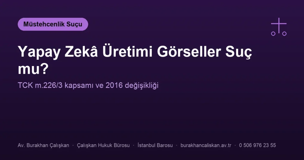 Yapay Zekâ Üretimi Görseller Müstehcenlik Suçu Oluşturur mu?