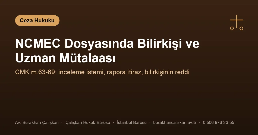 NCMEC Dosyasında Bilirkişi ve Uzman Mütalaası